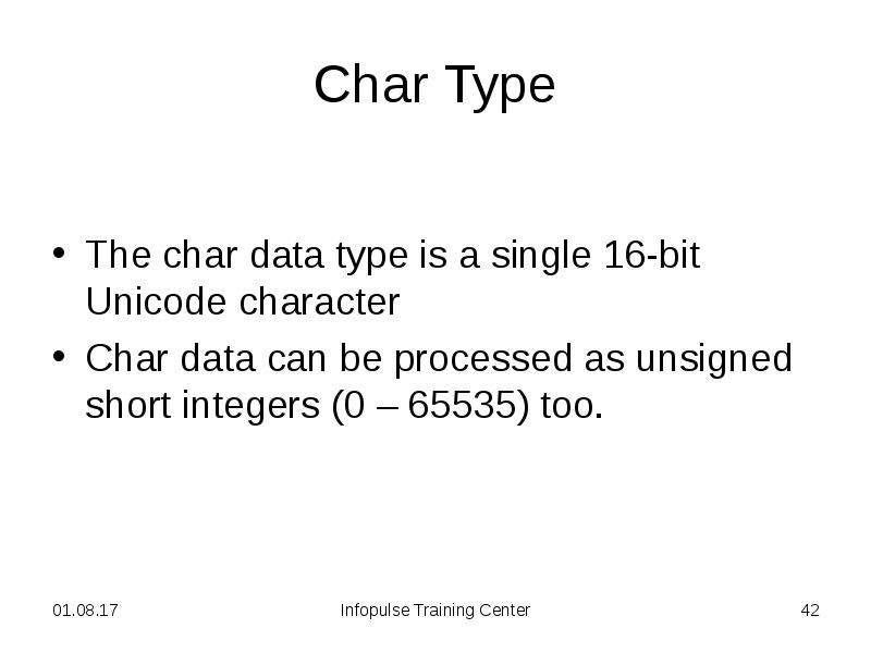 Char Type
The char data type is a single 16-bit Unicode Char Type
The char data type is a single 16-bit Unicode