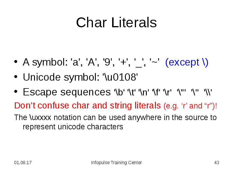 Char Literals
A symbol: 'a', 'A', '9', '+', '_', '~' (except Char Literals
A symbol: 'a', 'A', '9', '+', '_', '~' (except