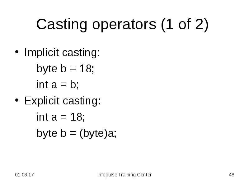 Casting operators (1 of 2)
Implicit casting:
Casting operators (1 of 2)
Implicit casting: