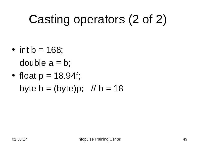 Casting operators (2 of 2)
int b = 168;
Casting operators (2 of 2)
int b = 168;