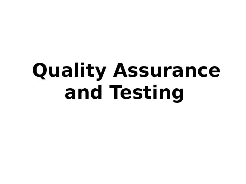 Quality Assurance and Testing