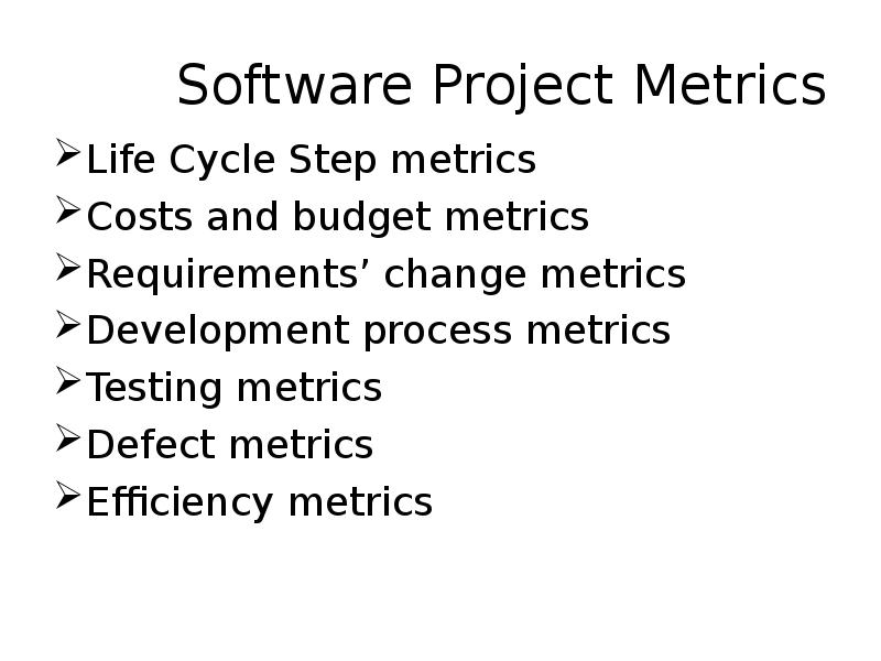 Software Project Metrics Life Cycle Step metrics Costs and budget metrics