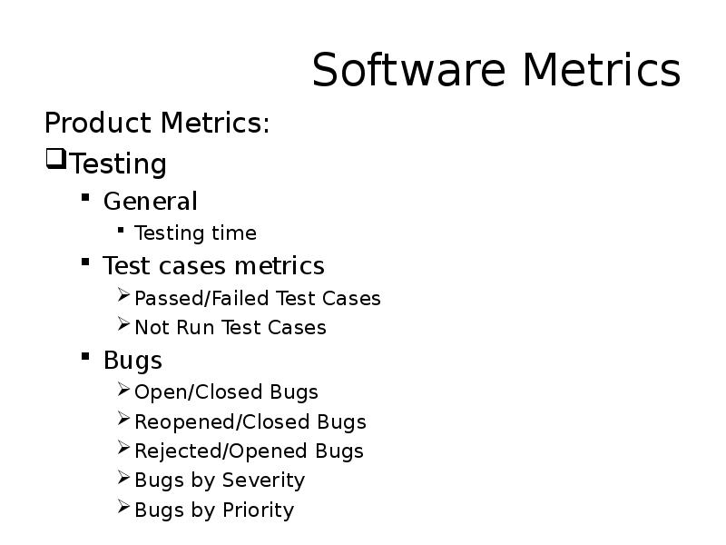 Software Metrics Product Metrics: Testing General Testing time  Test cases