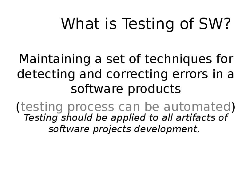 What is Testing of SW? Maintaining a set of techniques for