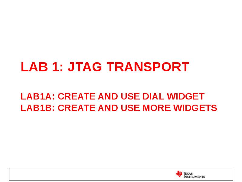 LAB 1: JTAG TRANSPORT  LAB1A: create and use dial widget