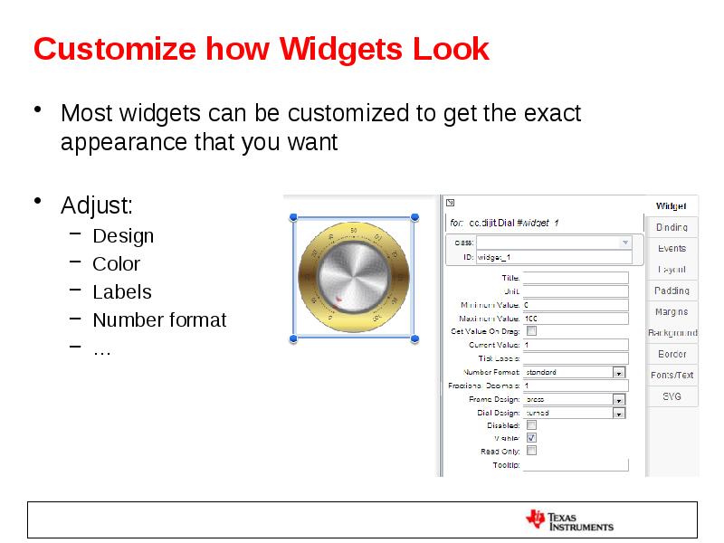 Customize how Widgets Look Most widgets can be customized to get