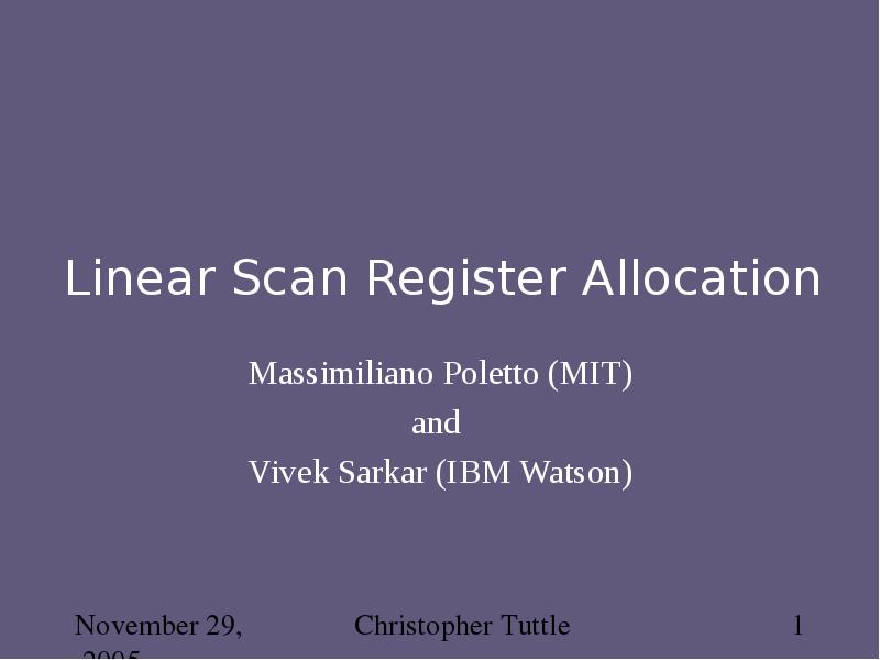Linear Scan Register Allocation Massimiliano Poletto (MIT) and  Vivek Sarkar