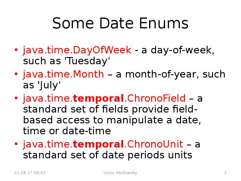 Some date. Date java. Java time. DAYOFWEEK Day = DAYOFWEEK.. Classification name enum java.