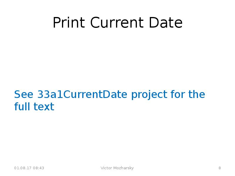 Print Current Date
See 33a1CurrentDate project for the full text Print Current Date
See 33a1CurrentDate project for the full text