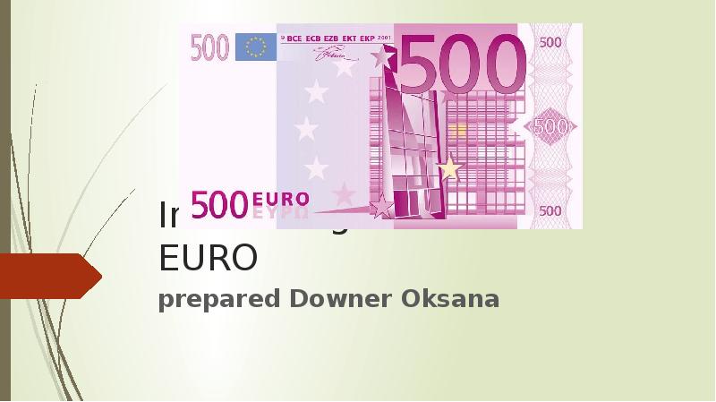 Interesting facts about EURO
prepared Downer Oksana Interesting facts about EURO
prepared Downer Oksana