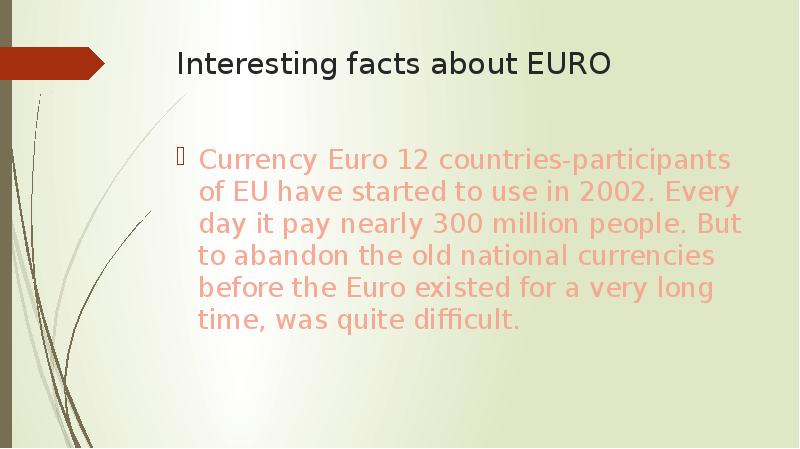 Interesting facts about EURO
Currency Euro 12 countries-participants of EU have Interesting facts about EURO
Currency Euro 12 countries-participants of EU have