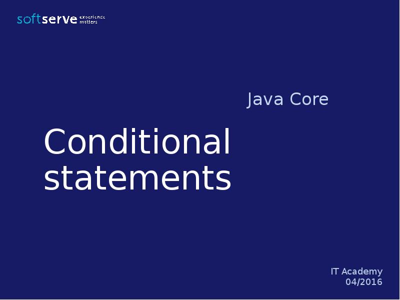 Conditional statements. Java Core. Core objects.