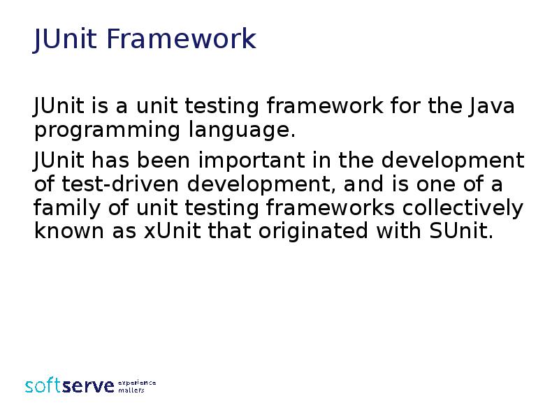JUnit Framework
JUnit is a unit testing framework for the Java JUnit Framework
JUnit is a unit testing framework for the Java