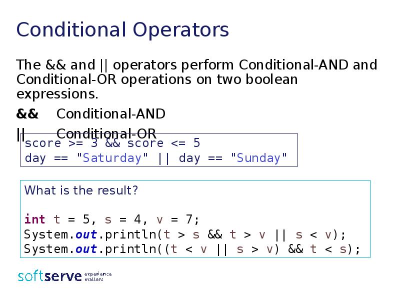 Conditional Operators
The && and || operators perform Conditional-AND and Conditional-OR Conditional Operators
The && and || operators perform Conditional-AND and Conditional-OR