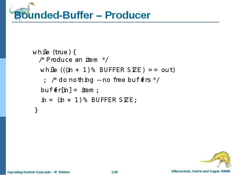 Bounded-Buffer – Producer 	while (true) {   /* Produce an