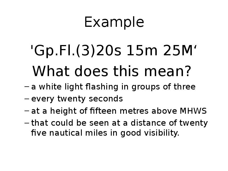 Example 'Gp.Fl.(3)20s 15m 25M‘ What does this mean?  a white