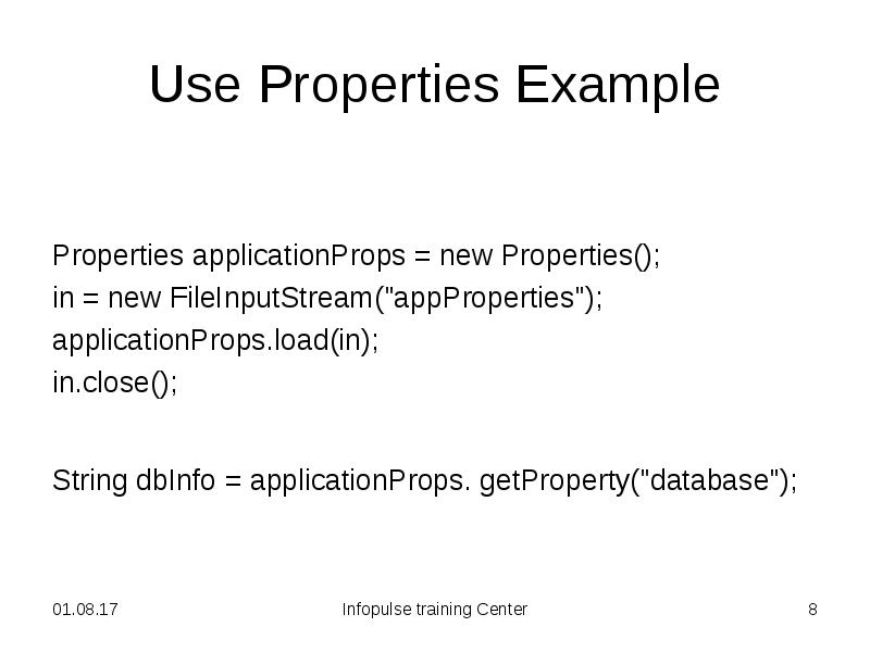 Use Properties Example Properties applicationProps = new Properties(); in = new