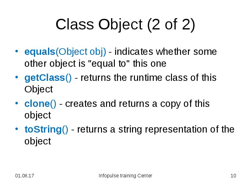 Class Object (2 of 2) equals(Object&nbsp;obj) - indicates whether some other
