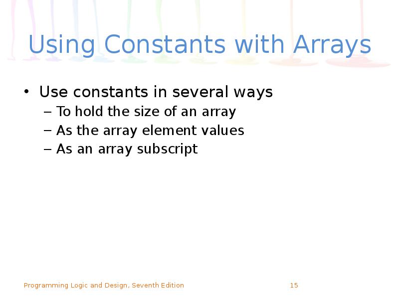 Using Constants with Arrays
Use constants in several ways
To hold Using Constants with Arrays
Use constants in several ways
To hold