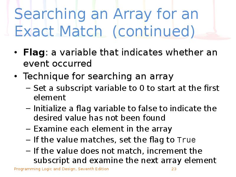 Searching an Array for an Exact Match (continued)
Flag: a variable Searching an Array for an Exact Match (continued)
Flag: a variable