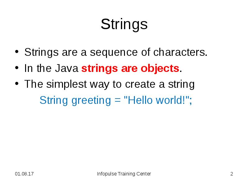 Strings
Strings are a sequence of characters.
In the Java Strings
Strings are a sequence of characters.
In the Java