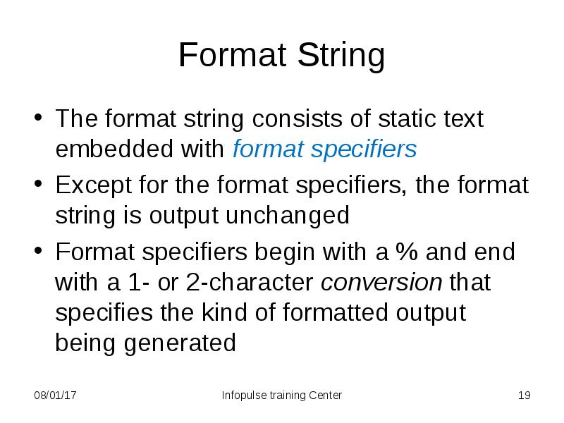 Format String
The format string consists of static text embedded with Format String
The format string consists of static text embedded with