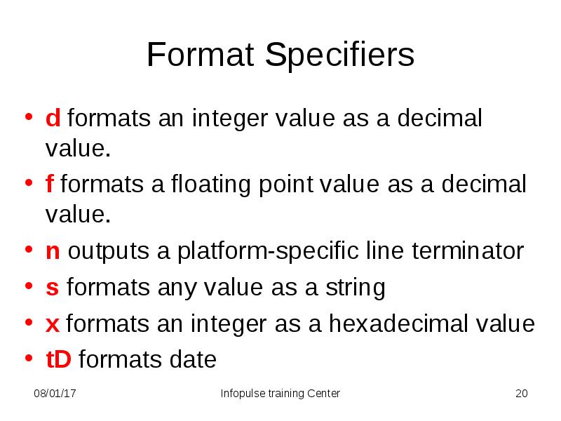 Format Specifiers
d formats an integer value as a decimal value.
Format Specifiers
d formats an integer value as a decimal value.