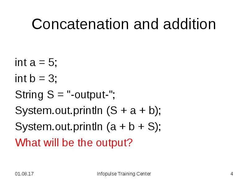 Concatenation and addition
int a = 5;
int b = 3;
Concatenation and addition
int a = 5;
int b = 3;