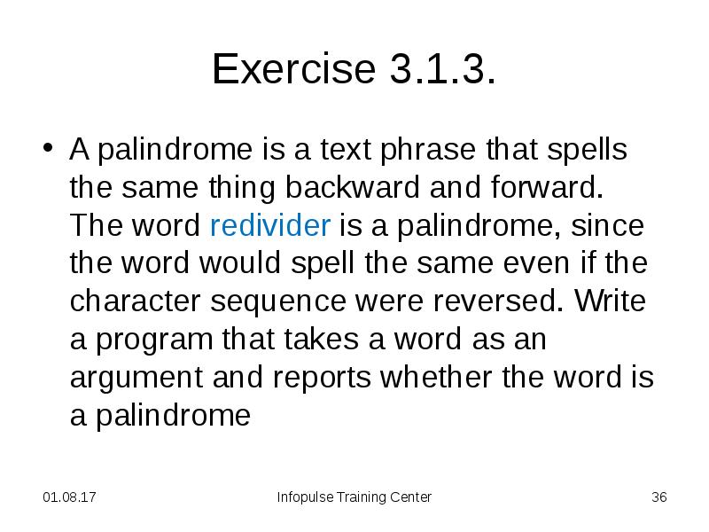 Exercise 3.1.3.
A palindrome is a text phrase that spells the Exercise 3.1.3.
A palindrome is a text phrase that spells the