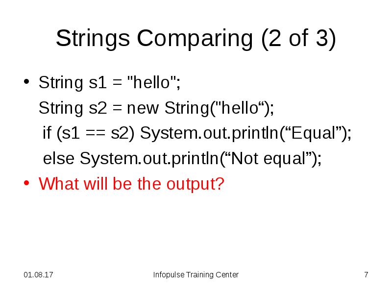 Strings Comparing (2 of 3)
String s1 = "hello";
String s2 Strings Comparing (2 of 3)
String s1 = "hello";
String s2