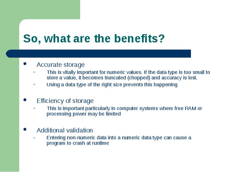Accurate storage
Accurate storage
This is vitally important for numeric values. Accurate storage
Accurate storage
This is vitally important for numeric values.