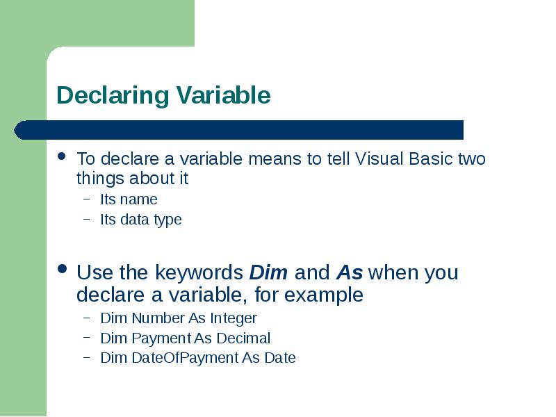 To declare a variable means to tell Visual Basic two things To declare a variable means to tell Visual Basic two things