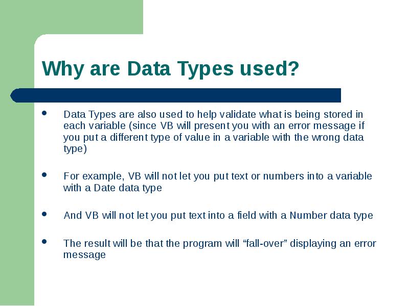 Data Types are also used to help validate what is being Data Types are also used to help validate what is being