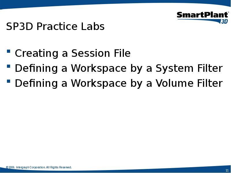 SP3D Practice Labs
Creating a Session File
Defining a Workspace by SP3D Practice Labs
Creating a Session File
Defining a Workspace by