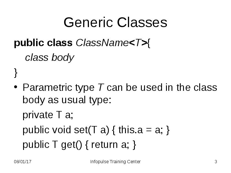 Generic Classes
public class ClassName<Т>{
class body
}
Parametric Generic Classes
public class ClassName<Т>{
class body
}
Parametric