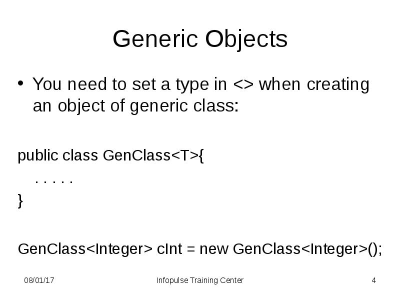 Generic Objects
You need to set a type in <> when Generic Objects
You need to set a type in <> when