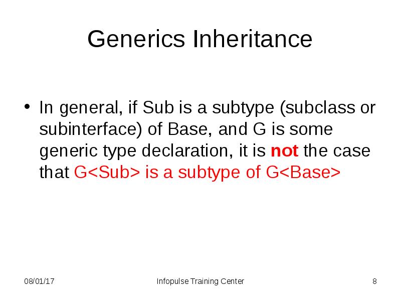 Generics Inheritance
In general, if Sub is a subtype (subclass or Generics Inheritance
In general, if Sub is a subtype (subclass or