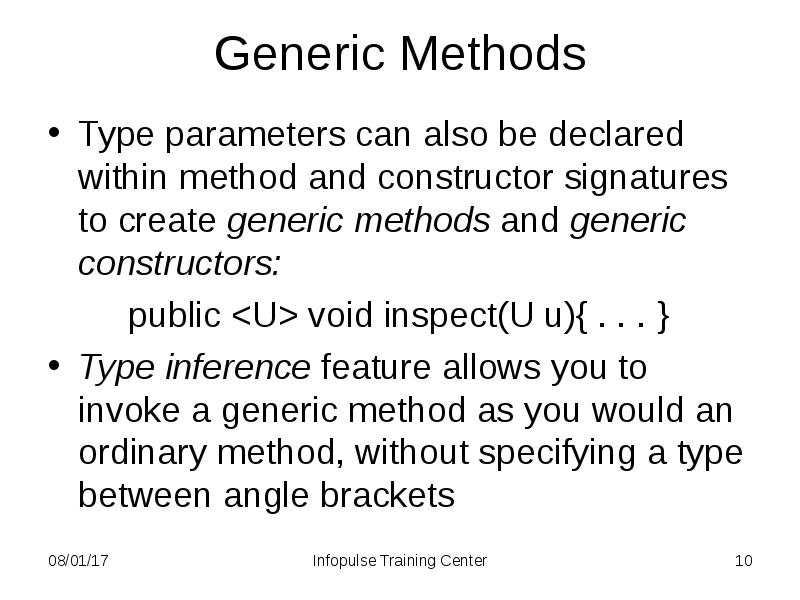 Generic Methods
Type parameters can also be declared within method and Generic Methods
Type parameters can also be declared within method and