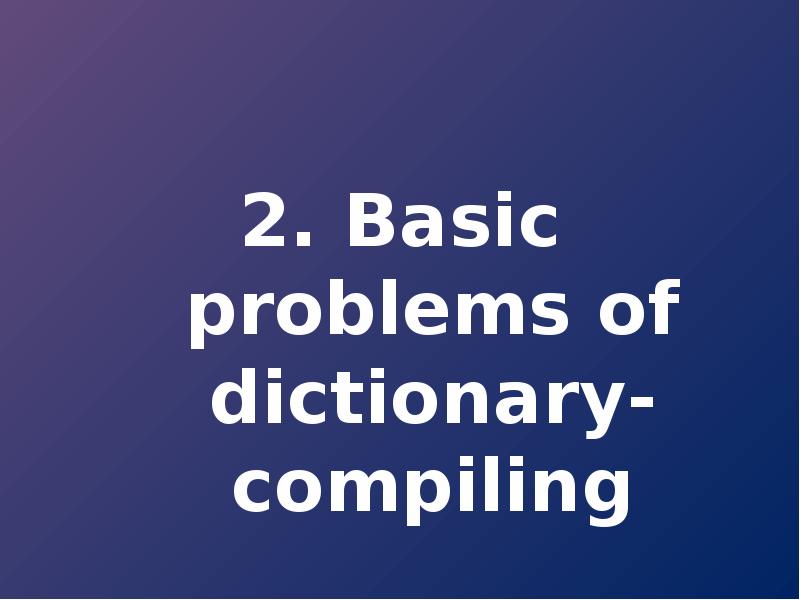 Dictionary compiling. The main principles of Dictionary compiling.. Compilation of Dictionary. Compel перевод. What is the Compiler of Dictionary.