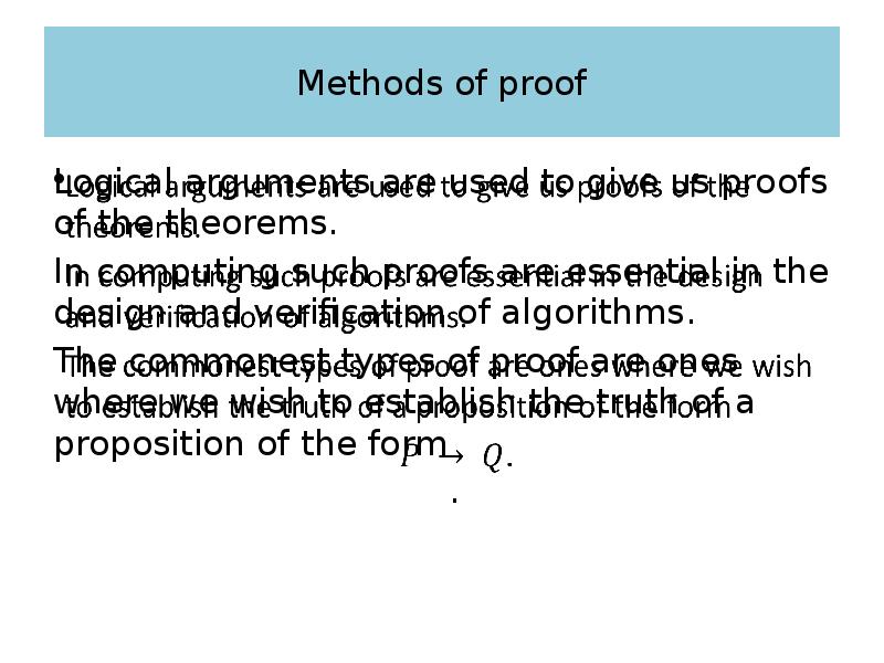 Methods of proof Logical arguments are used to give us proofs