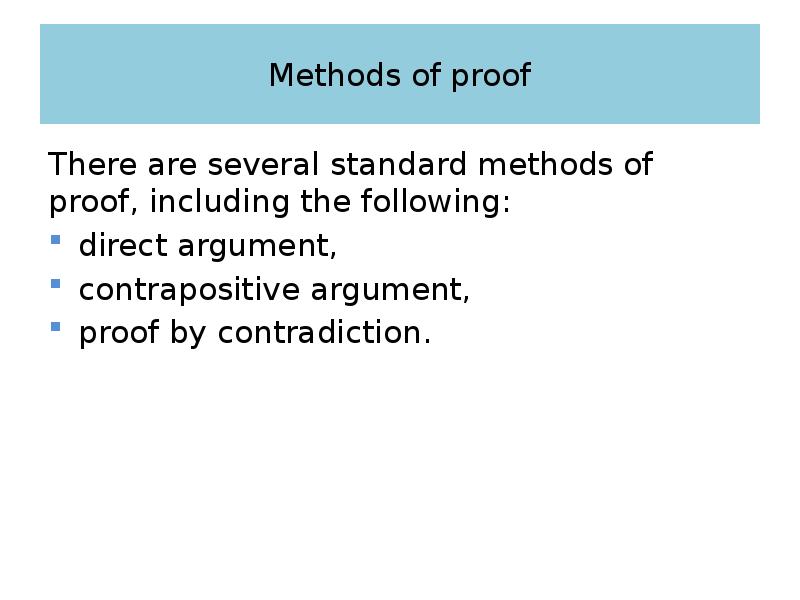 Methods of proof There are several standard methods of proof, including
