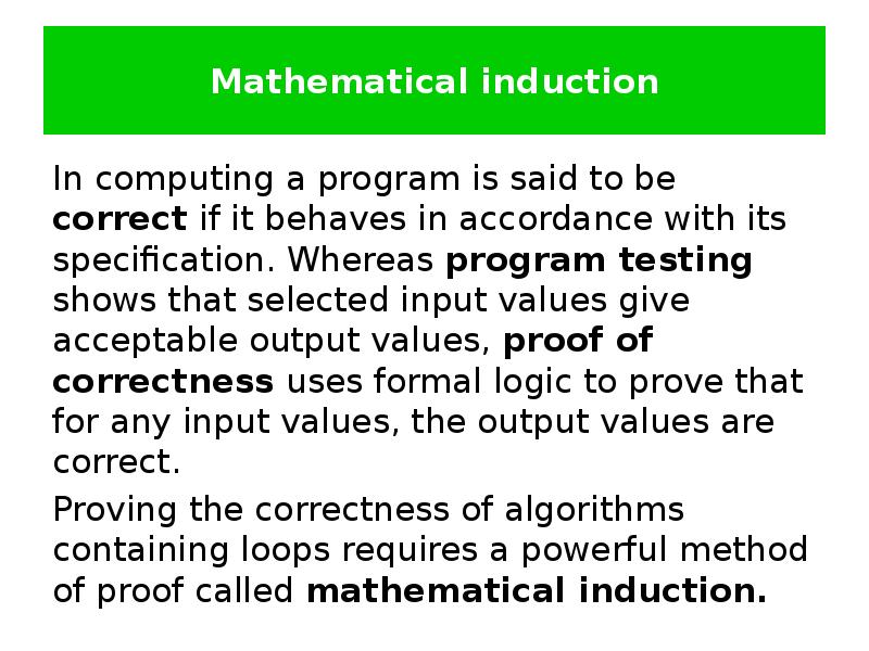 Mathematical induction In computing a program is said to be correct