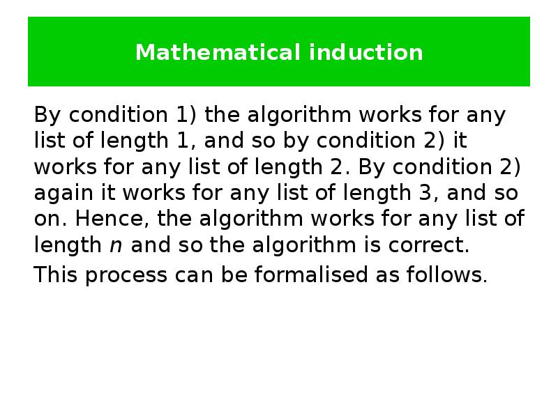Mathematical induction By condition 1) the algorithm works for any list