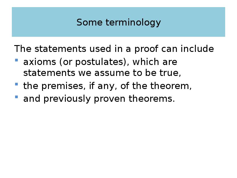 Some terminology The statements used in a proof can include 