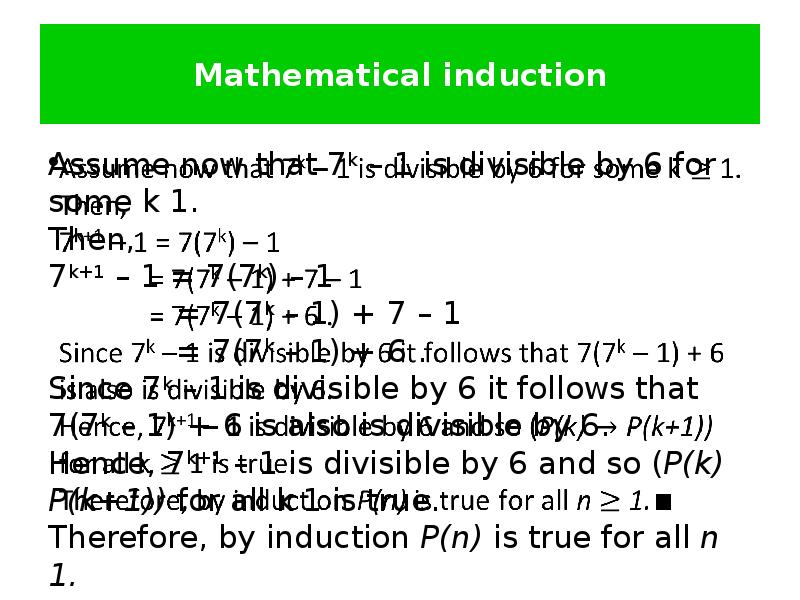 Mathematical induction Assume now that 7k – 1 is divisible by