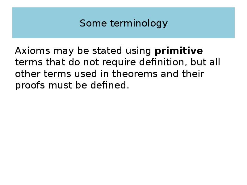 Some terminology Axioms may be stated using primitive terms that do