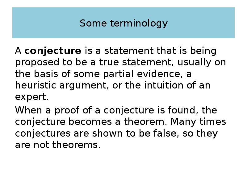 Some terminology A conjecture is a statement that is being proposed