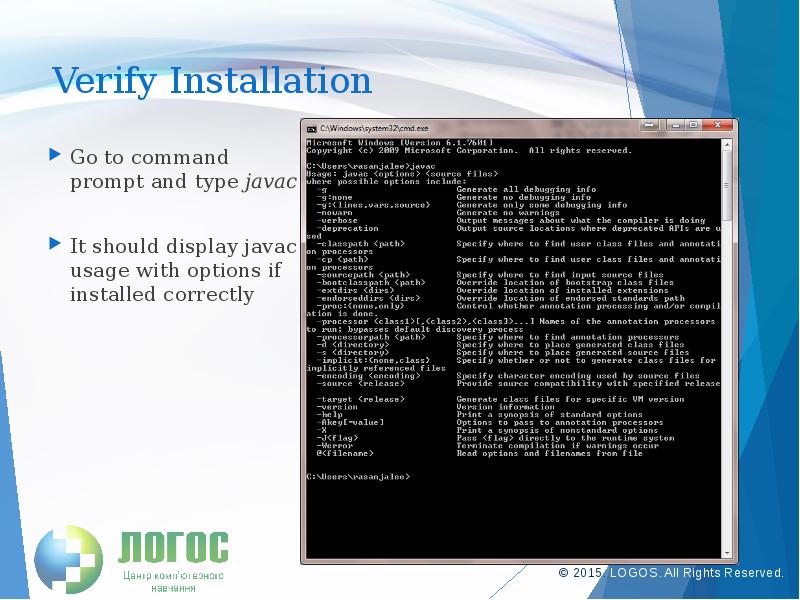 Verify Installation
Go to command prompt and type javac
It Verify Installation
Go to command prompt and type javac
It
