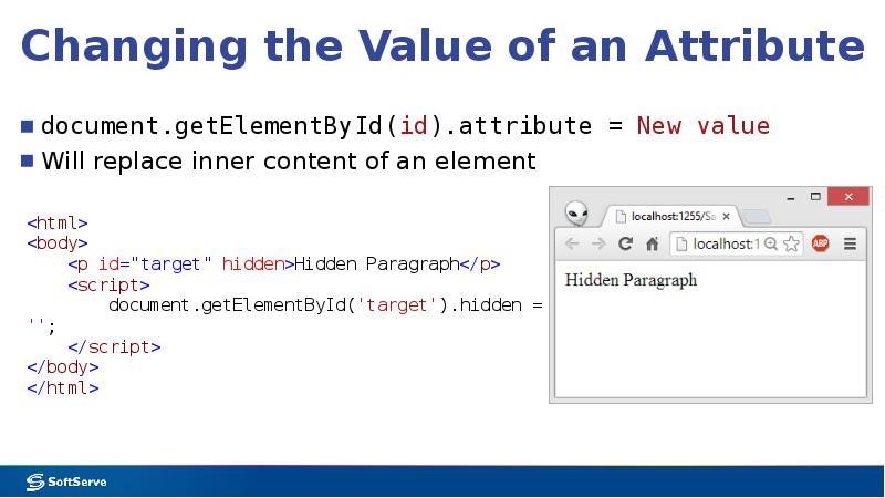 Changing the Value of an Attribute document.getElementById(id).attribute = New value Will