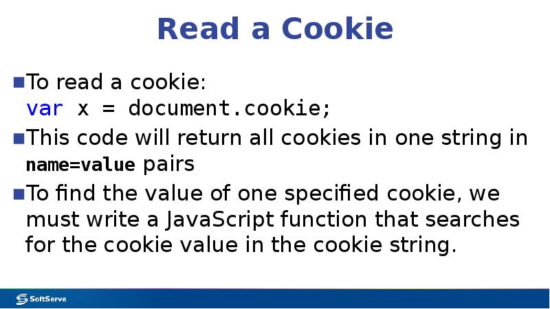 Read a Cookie To read a cookie:  var x =
